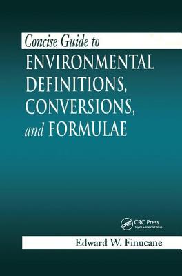 Concise Guide to Environmental Definitions, Conversions, and Formulae - Finucane, Edward W.