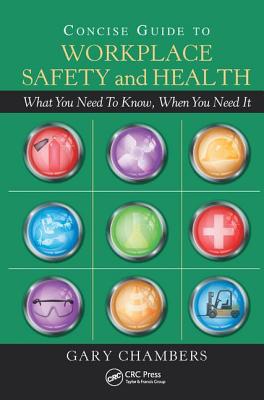 Concise Guide to Workplace Safety and Health: What You Need to Know, When You Need It - Chambers, Gary