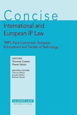 Concise International and European IP Law - Trips, Paris Convention, European Enforcement and Transfer of Technology - Veron, and Cottier, Thomas, Professor (Editor), and Veron, Pierre (Editor)