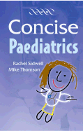 Concise Paediatrics - Sidwell, Rachel U (Editor), and Thomson, Mike (Editor)