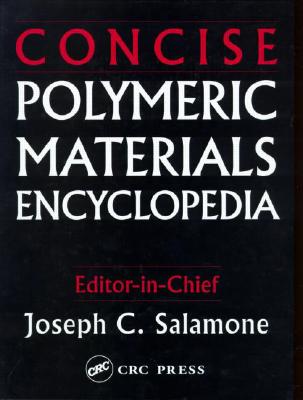 Concise Polymeric Materials Encyclopedia - Salamone, Joseph C (Editor)