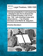 Concise Precedents in Conveyancing; Adapted to the ACT to Amend the Law of Real Property,