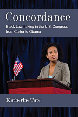 Concordance: Black Lawmaking in the U.S. Congress from Carter to Obama - Tate, Katherine