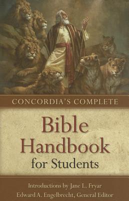 Concordia's Complete Bible Handbook for Students - Engelbrecht, Edward A (Editor), and Fryar, Jane L (Introduction by), and Fast, Carla H (Contributions by)