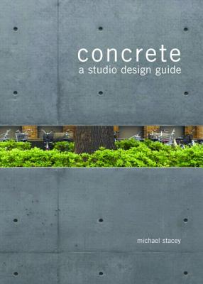 Concrete: A Studio Design Guide - Stacey, Michael