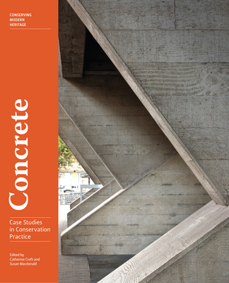 Concrete - Case Studies in Conservation Practice - Croft, Catherine (Editor), and Macdonald, Susan (Editor)