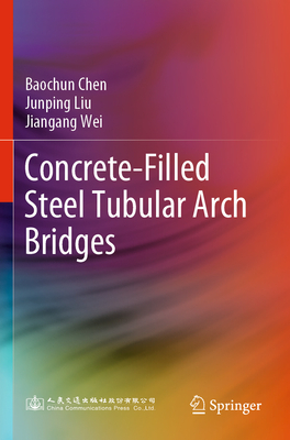 Concrete-Filled Steel Tubular Arch Bridges - Chen, Baochun, and Liu, Junping, and Wei, Jiangang