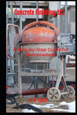 Concrete Finishing 101: A Step-by-Step Guide for Homeowners - Speck, J W