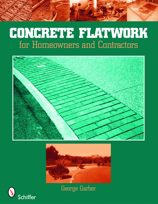 Concrete Flatwork: For Homeowners and Contractors - Garber, George