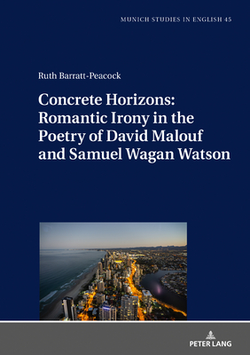 Concrete Horizons: Romantic Irony in the Poetry of David Malouf and Samuel Wagan Watson - Bode, Christoph, and Barratt-Peacock, Ruth