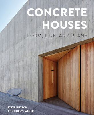 Concrete Houses: Form, Line, and Plane - Huyton, Steve, and Weber, Cheryl