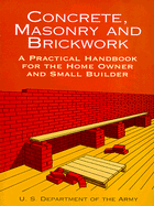 Concrete, Masonry and Brickwork: A Practical Handbook for the Homeowner and Small Builder (Revised 1998 Edition)
