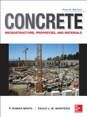 Concrete: Microstructure, Properties, and Materials - Mehta, P. Kumar, and Monteiro, Paulo J. M.