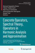 Concrete Operators, Spectral Theory, Operators in Harmonic Analysis and Approximation: 22nd International Workshop in Operator Theory and Its Applications, Sevilla, July 2011