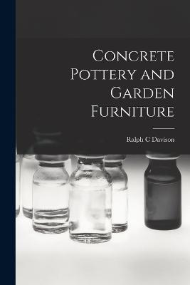 Concrete Pottery and Garden Furniture - Davison, Ralph C