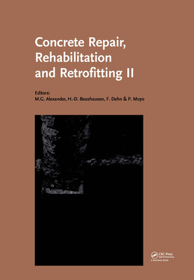 Concrete Repair, Rehabilitation and Retrofitting II: 2nd International Conference on Concrete Repair, Rehabilitation and Retrofitting, Iccrrr-2, 24-26 November 2008, Cape Town, South Africa - Alexander, Mark G (Editor), and Beushausen, Hans-Dieter (Editor), and Dehn, Frank (Editor)