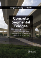 Concrete Segmental Bridges: Theory, Design, and Construction to AASHTO LRFD Specifications