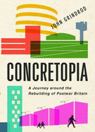 Concretopia: A Journey Around the Rebuilding of Postwar Britain
