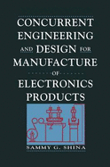 Concurrent Engineering and Design for Manufacture of Electronics Products - Shina, Sammy G