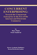 Concurrent Enterprising: Toward the Concurrent Enterprise in the Era of the Internet and Electronic Commerce