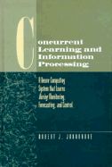 Concurrent Learning and Information Processing: A Neuro-Computing System That Learns During Monitoring, Forecasting, and Control
