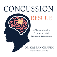 Concussion Rescue: A Comprehensive Program to Heal Traumatic Brain Injury