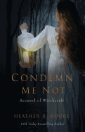 Condemn Me Not: Accused of Witchcraft