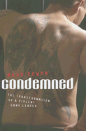 Condemned: The Transformation of a Violent Gang Leader