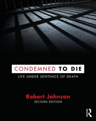 Condemned to Die: Life Under Sentence of Death - Johnson, Robert