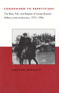 Condemned to Repetition?: The Rise, Fall, and Reprise of Soviet-Russian Military Interventionism, 1973-1996