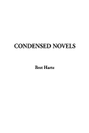 Condensed Novels - Harte, Bret