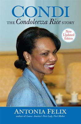 Condi: The Condoleezza Rice Story, New Updated Edition - Felix, Antonia