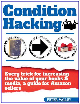 Condition Hacking: The Secret Art of Book Repair, And Every Trick For Increasing The Value Of Your Books - Valley, Peter