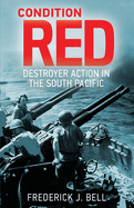 Condition Red: Destroyer Action in the South Pacific