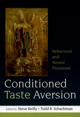 Conditioned Taste Aversion: Neural and Behavioral Processes - Reilly, Steve (Editor), and Schachtman, Todd R (Editor)