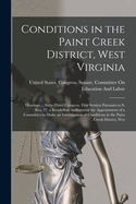 Conditions in the Paint Creek District, West Virginia: Hearings ... Sixty-Third Congress, First Session Pursuant to S. Res. 37, a Resolution Authorizing the Appointment of a Committee to Make an Investigation of Conditions in the Paint Creek District, Wes