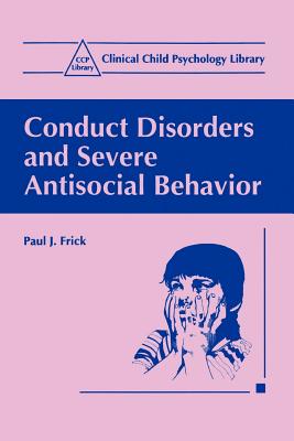 Conduct Disorders and Severe Antisocial Behavior - Frick, Paul J