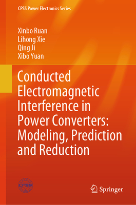 Conducted Electromagnetic Interference in Power Converters: Modeling, Prediction and Reduction - Ruan, Xinbo, and Xie, Lihong, and Ji, Qing