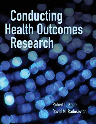 Conducting Health Outcomes Research - Kane, Robert L, and Radosevich, David M