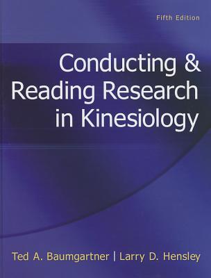 Conducting & Reading Research in Kinesiology - Baumgartner, Ted A, Professor, PhD, and Hensley, Larry D, Professor