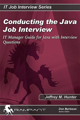 Conducting the Java Job Interview: It Manager Guide for Java with Interview Questions - Hunter, Jeffrey M, and Burleson, Don (Editor)