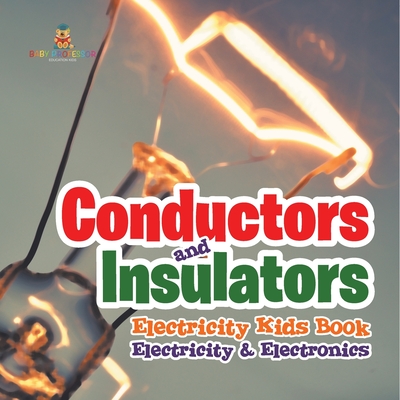 Conductors and Insulators Electricity Kids Book Electricity & Electronics - Baby Professor