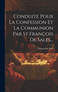 Conduite Pour La Confession Et La Communion Par St Franois De Sales...