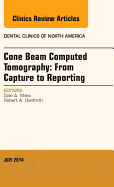 Cone Beam Computed Tomography: From Capture to Reporting, an Issue of Dental Clinics of North America: Volume 58-3
