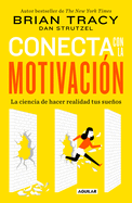 Conecta Con La Motivaci?n. Siembra La Motivaci?n a Voluntad / The Science of Motivation: Strategies & Techniques for Turning Dreams Into Destiny