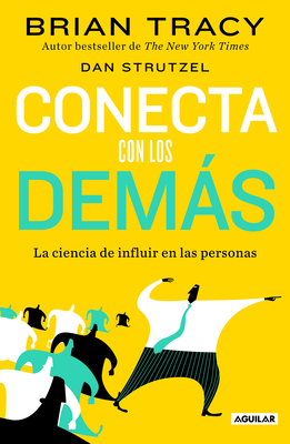 Conecta Con Los Dems. La Ciencia de Influir En Las Personas / The Science of Influence: How to Inspire Yourself... - Tracy, Brian, and Strutzel, Dan, and Escart?n Labarta, Marta (Translated by)