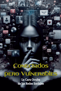 Conectados Pero Vulnerables: La Cara Oculta de las Redes Sociales