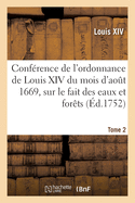 Confrence de l'Ordonnance de Louis XIV Du Mois d'Aot 1669, Sur Le Fait Des Eaux Et Forts. Tome 2