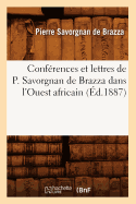 Confrences Et Lettres de P. Savorgnan de Brazza Dans l'Ouest Africain (d.1887)