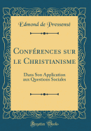 Confrences sur le Christianisme: Dans Son Application aux Questions Sociales (Classic Reprint)